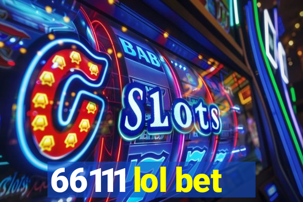 66111 lol bet